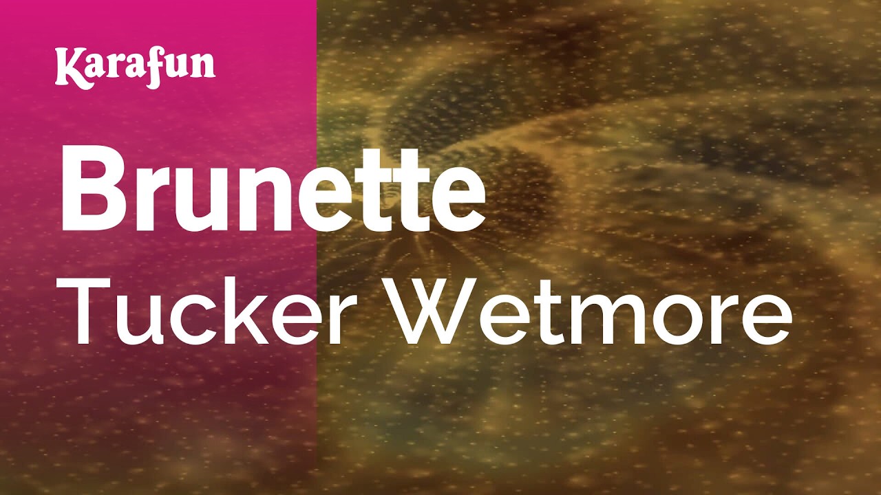 Brunette - Tucker Wetmore | Karaoke Version | KaraFun