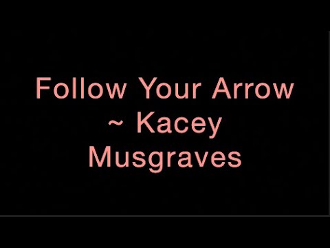 Follow Your Arrow ~ Kacey Musgraves Lyrics