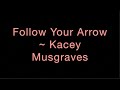 Follow Your Arrow ~ Kacey Musgraves Lyrics