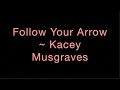 Follow Your Arrow ~ Kacey Musgraves Lyrics