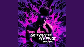 GET OUTTA MY FACE (RATATA)