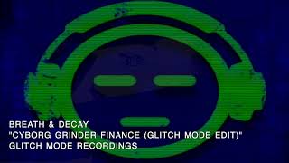 Breath & Decay - Cyborg Grinder Finance [Glitch Mode Edit]