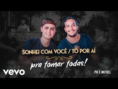 PH e Michel - Sonhei Com Você / Tô Por Aí