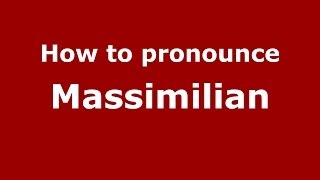 How to pronounce Massimilian