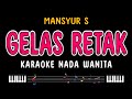 GELAS RETAK Karaoke Nada Wanita MANSYUR S