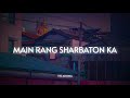 Main Rang Sharbaton Ka ( Slowed and Reverb ) - Atif Aslam || The Aroma