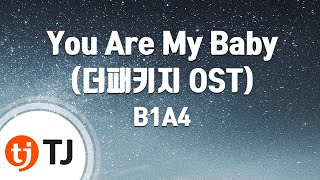 [TJ노래방] You Are My Baby(더패키지OST) - B1A4() / TJ Karaoke