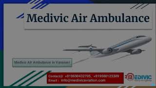Medivic Air Ambulance in Guwahati and Varanasi-Best Service