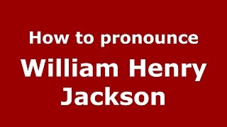 How to pronounce William Henry Jackson