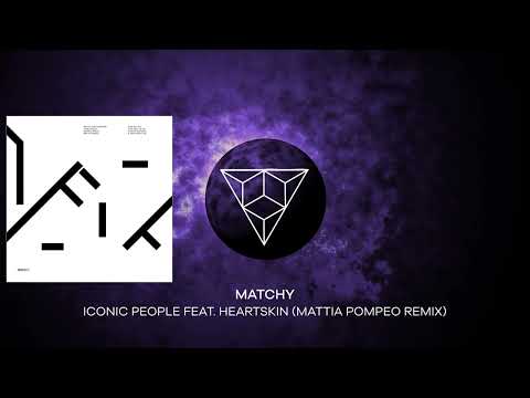 Matchy - Iconic People feat. Heartskin (Mattia Pompeo Remix)