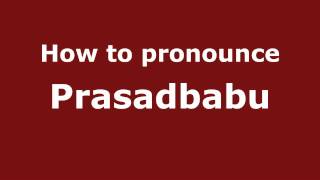 How to pronounce Prasadbabu