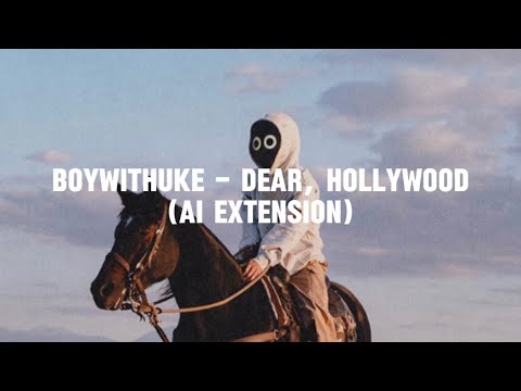 BoyWithUke - Dear, Hollywood [OG] (AI Extension)