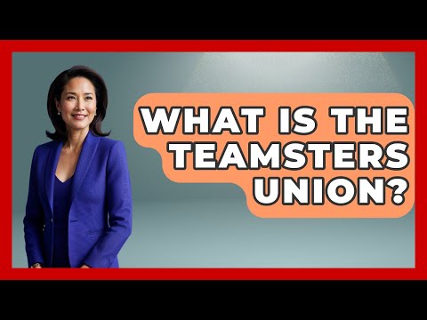 What Is The Teamsters Union? - Stories of the States