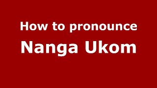 How to pronounce Nanga Ukom