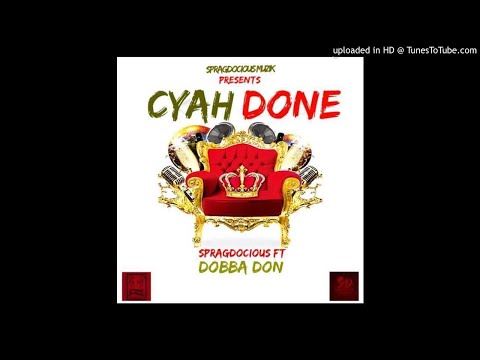 Spragdocious - Cyah Done (feat Dobba Don)