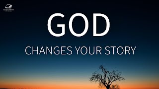 God Is Changing Your Story
