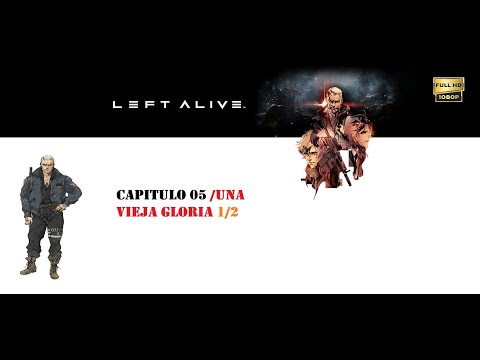 LEFT ALIVE capitulo 05/UNA VIEJA GLORIA/ FULL GAME(JUEGO COMPLETO) 1/2 1080p60