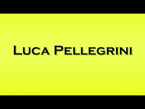 Pronunciation of Luca Pellegrini