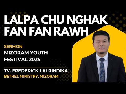FREDERICK LALRINDIKA | LALPA CHU NGHAK FAN FAN RAWH | SERMON | BETHEL MINISTRY