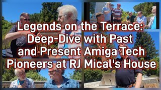 Legends on the Terrace: Deep-Dive with Past and Present Amiga Tech Pioneers at RJ Mical's House!