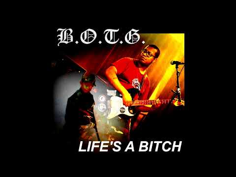 B.O.T.G. - Life's A Bitch