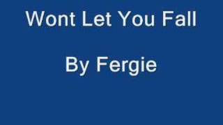 Wont Let You Fall - Fergie