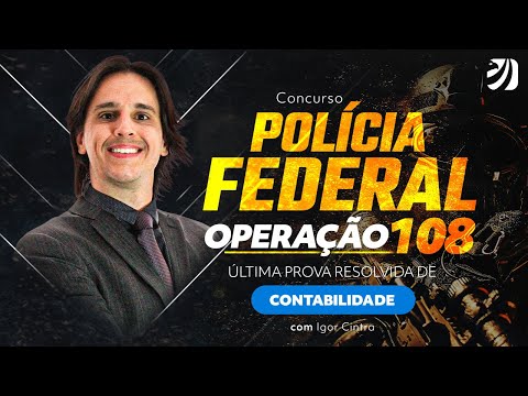 Concurso Polícia Federal: Operação 108 - Última prova resolvida de Contabilidade com Igor Cintra