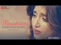 Masstaani Female Cover Version Nimrit Kaur Ahluwalia B Praak Isha Andotra Reworks Song