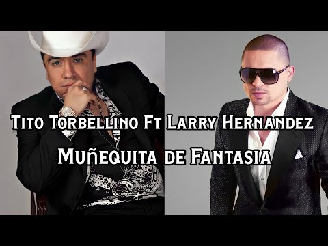Muñequita de Fantasia - Tito Torbellino Ft Larry Hernandez