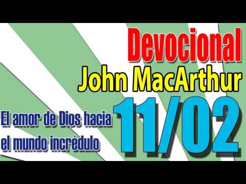 Devocional John MacArthur 11/02 - El amor de Dios hacia el mundo incrédulo