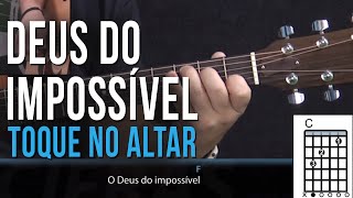 Toque no Altar - Deus do Impossível (como tocar - aula de violão)