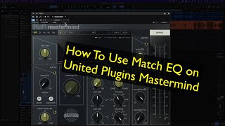 Video thumbnail for How to use Match EQ in United Plugins Mastermind by Czar