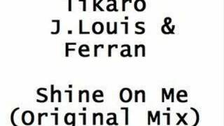 Download lagu Tikaro J.Louis & Ferran - Shine On Me (Original Mix) mp3 Download lagu Tikaro J.Louis & Ferran - Shine On Me (Original Mix) mp3