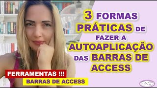 3 FORMAS PRÁTICAS DE FAZER A AUTOAPLICAÇÃO DAS BARRAS DE ACCESS
