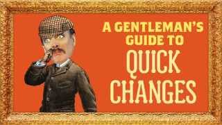 A Gentleman&#39;s Guide to QUICK CHANGES