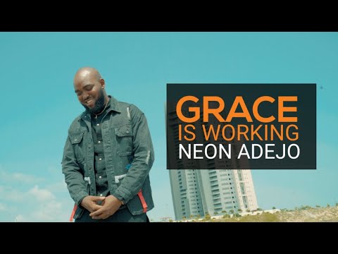 Neon Adejo | GRACE IS WORKING
