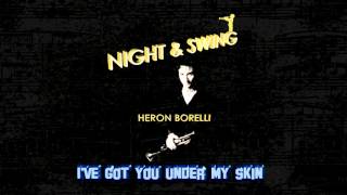 I've got you under my skin - HERON BORELLI