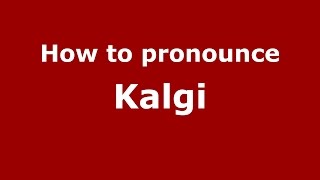How to pronounce Kalgi