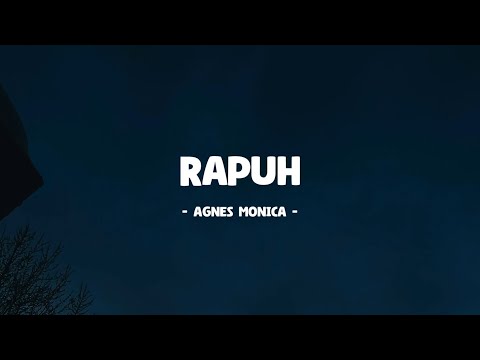 Agnes Monica I Rapuh I Lirik Lagu