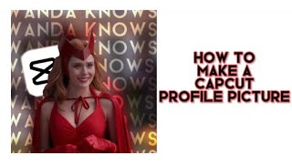 How to make a CapCut Profile Picture | Wanda Knows