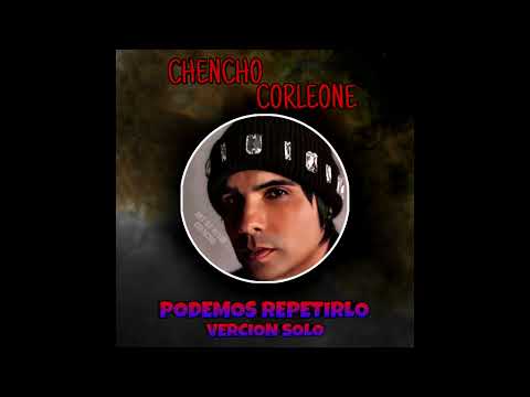 Chencho Corleone - Podemos Repetirlo (Versión Solo)