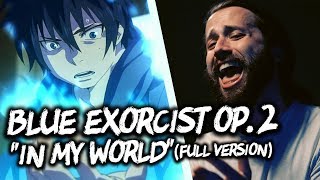 BLUE EXORCIST OP. 2 - &quot;In My World&quot; (FULL english opening cover version) by Jonathan Young