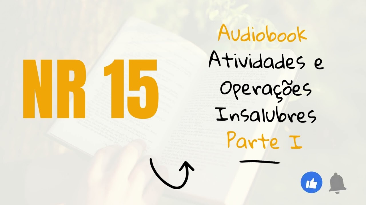 NR 15 - ATIVIDADES E OPERAÇÕES INSALUBRES (PARTE I ) / NARRAÇÃO COMPLETA / AUDIOBOOK