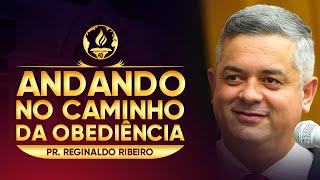 Andando no Caminho da Obediência | Pr. Reginaldo Ribeiro
