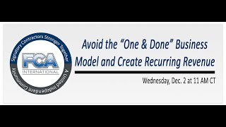 FCA Webinar: Strategies to Avoid the "One & Done" Business Model and Create Recurring Revenue