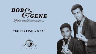 Bob & Gene "Gotta Find A Way"