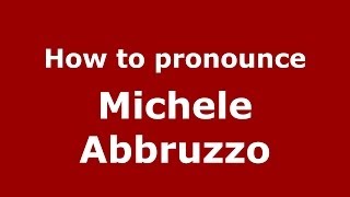 How to pronounce Michele Abbruzzo
