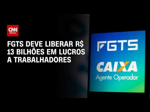 FGTS deve distribuir R$ 13 bilhões em lucros aos trabalhadores até agosto | CNN MERCADO