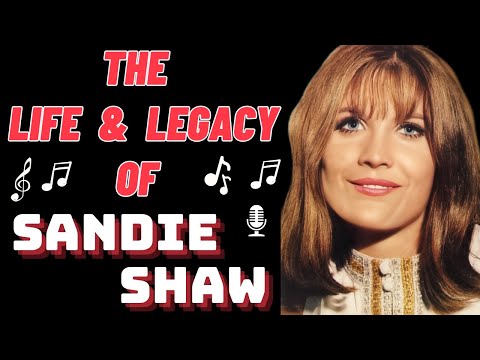 The Life & Legacy of SANDIE SHAW