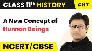 A New Concept of Human Beings - Changing Cultural Traditions | Class 11 History Ch 7 | 2024-25